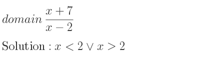 The domain of (x+7)/(x-2) is x<2\lor x>2